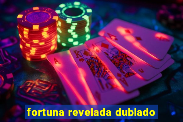 fortuna revelada dublado